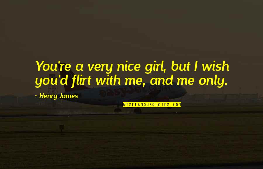 Be A Nice Girl Quotes By Henry James: You're a very nice girl, but I wish