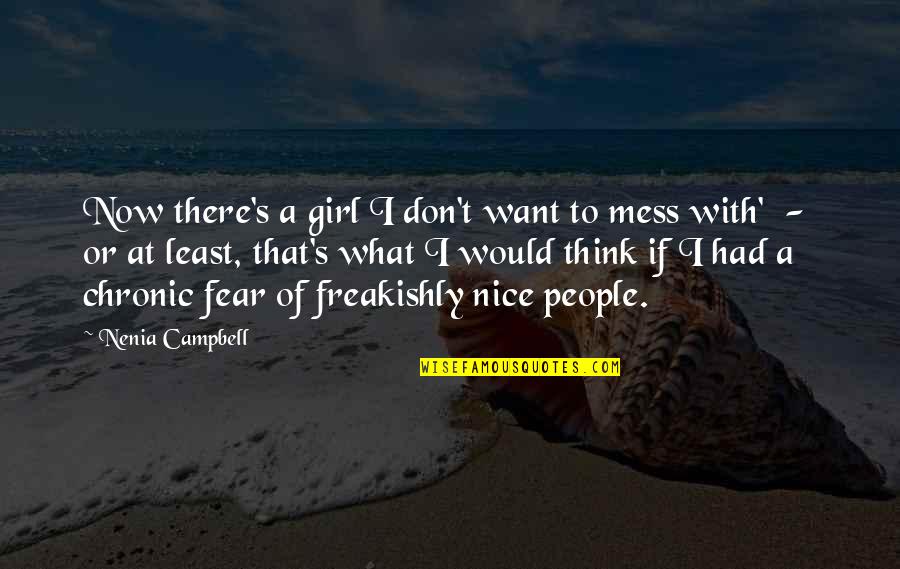 Be A Nice Girl Quotes By Nenia Campbell: Now there's a girl I don't want to