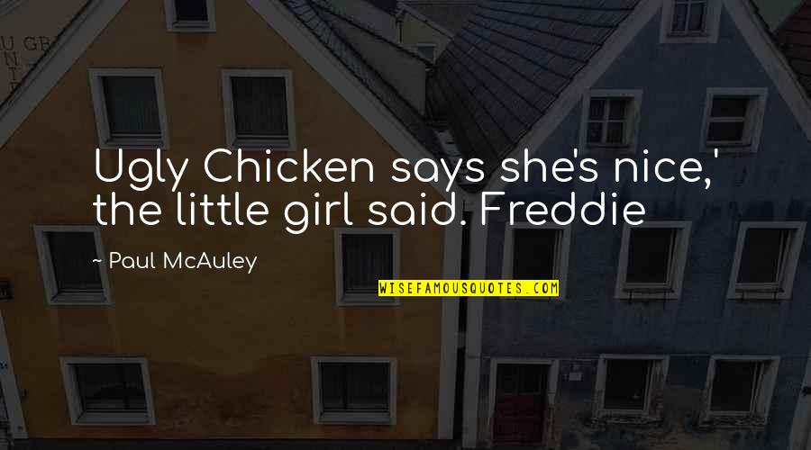 Be A Nice Girl Quotes By Paul McAuley: Ugly Chicken says she's nice,' the little girl