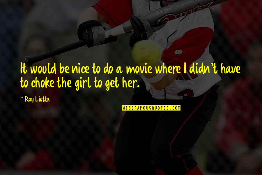 Be A Nice Girl Quotes By Ray Liotta: It would be nice to do a movie