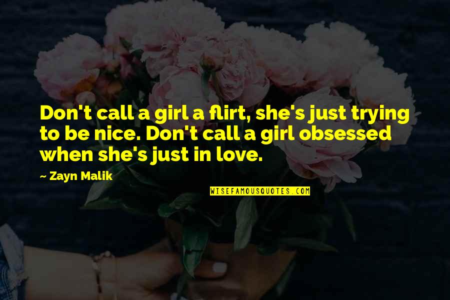 Be A Nice Girl Quotes By Zayn Malik: Don't call a girl a flirt, she's just