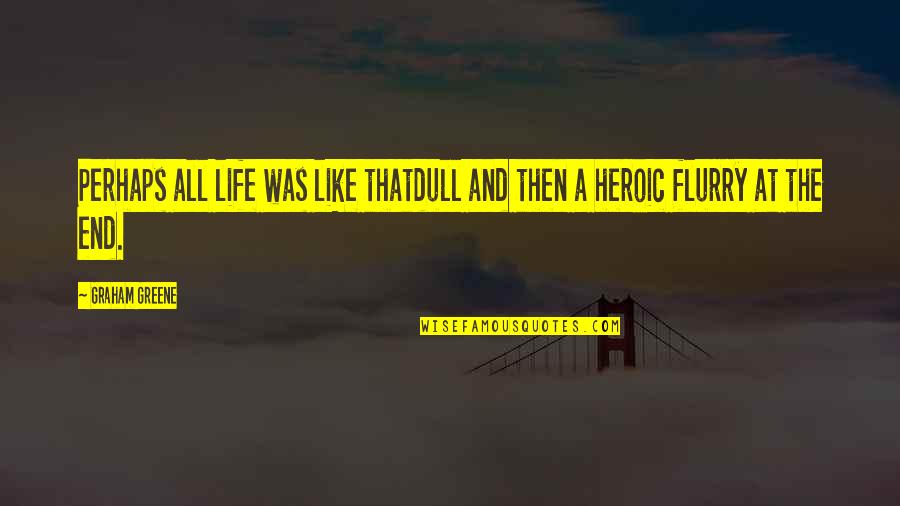 Be A Nice Human Quotes By Graham Greene: Perhaps all life was like thatdull and then