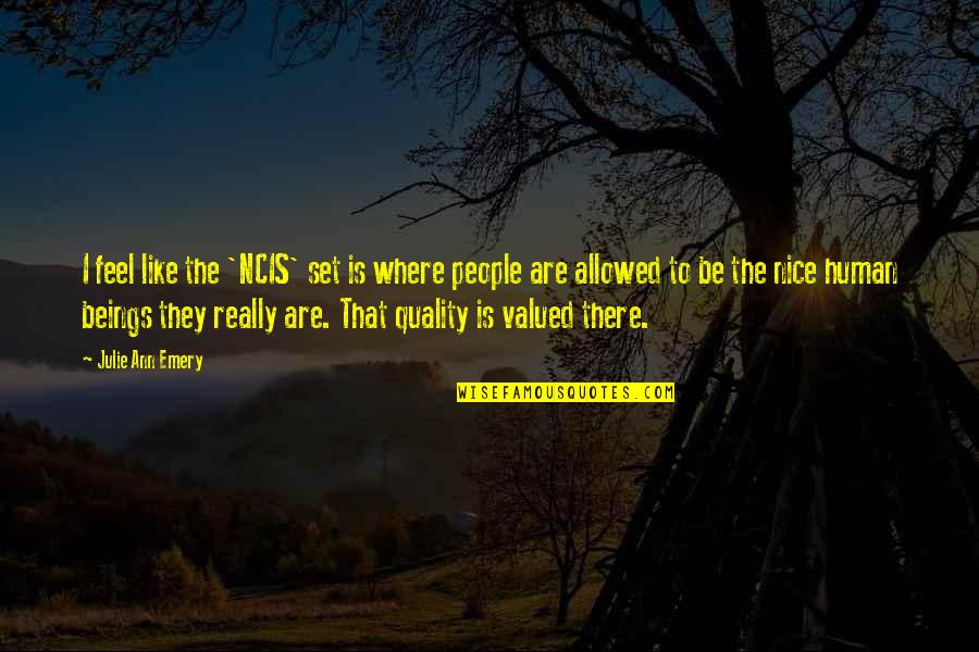 Be A Nice Human Quotes By Julie Ann Emery: I feel like the 'NCIS' set is where Be A Nice Human Quotes By Julie Ann Emery: I feel like the 'NCIS' set is where