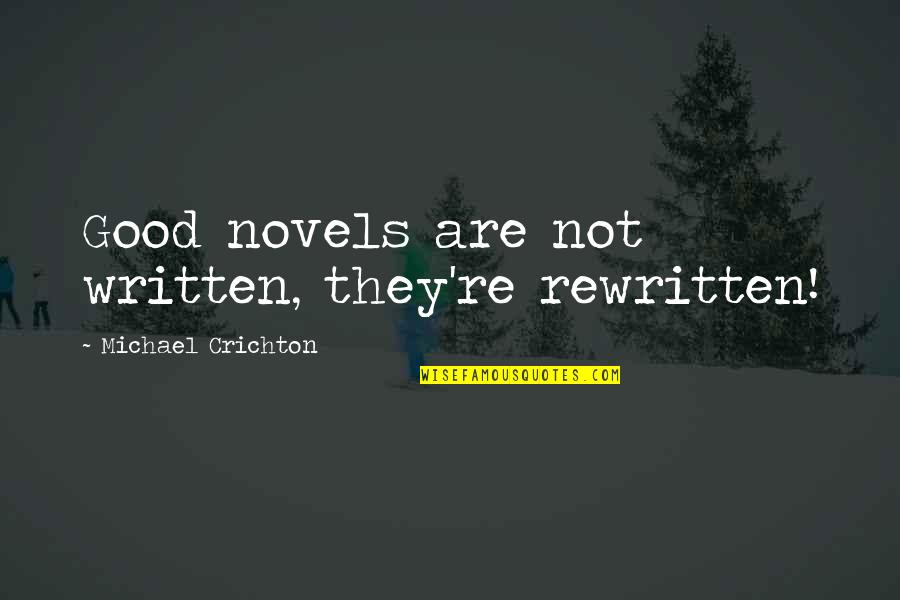 Be A Nice Human Quotes By Michael Crichton: Good novels are not written, they're rewritten! Be A Nice Human Quotes By Michael Crichton: Good novels are not written, they're rewritten!