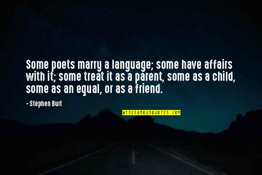 Be A Parent Not A Friend Quotes By Stephen Burt: Some poets marry a language; some have affairs Be A Parent Not A Friend Quotes By Stephen Burt: Some poets marry a language; some have affairs