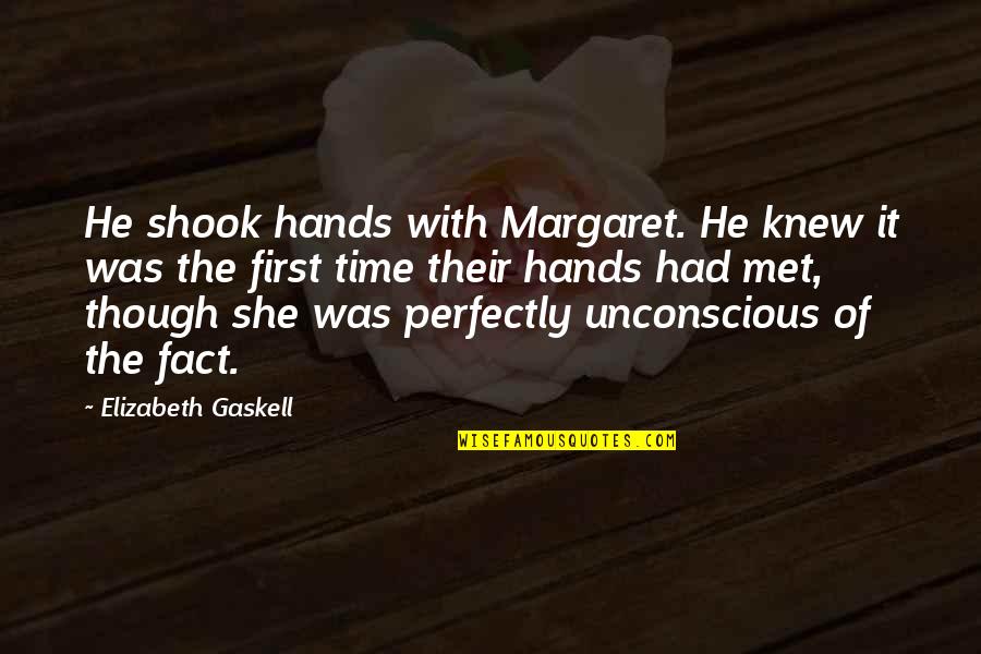 Be A Perfect Man Quotes By Elizabeth Gaskell: He shook hands with Margaret. He knew it