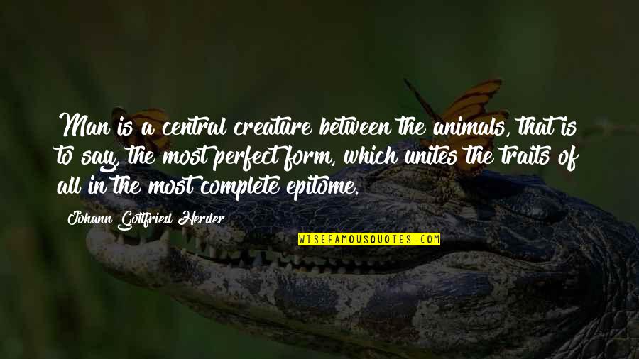 Be A Perfect Man Quotes By Johann Gottfried Herder: Man is a central creature between the animals,