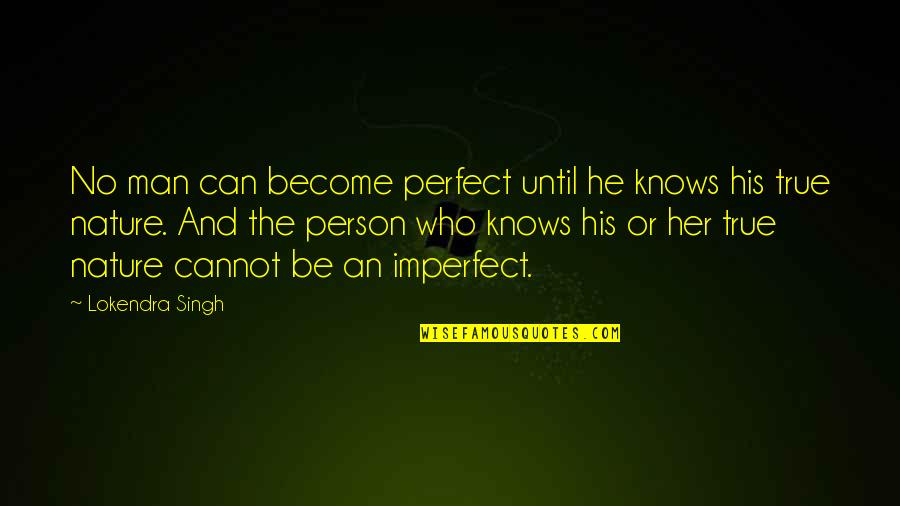 Be A Perfect Man Quotes By Lokendra Singh: No man can become perfect until he knows