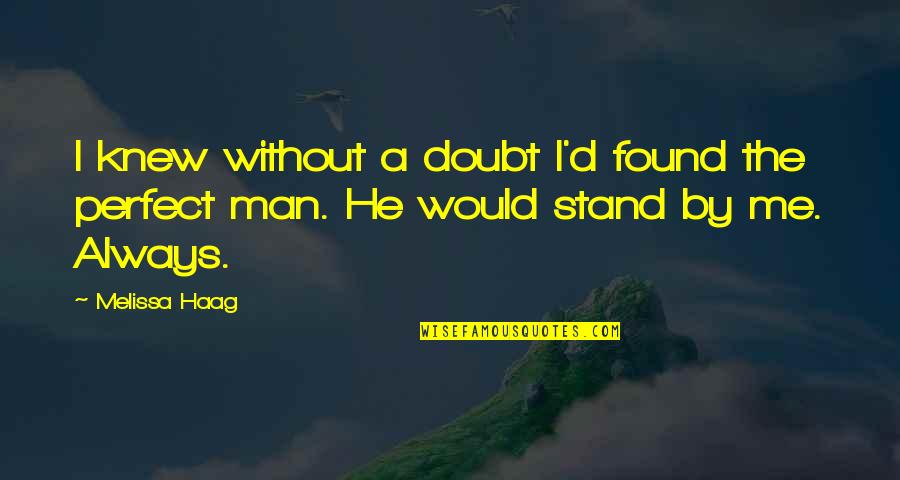 Be A Perfect Man Quotes By Melissa Haag: I knew without a doubt I'd found the