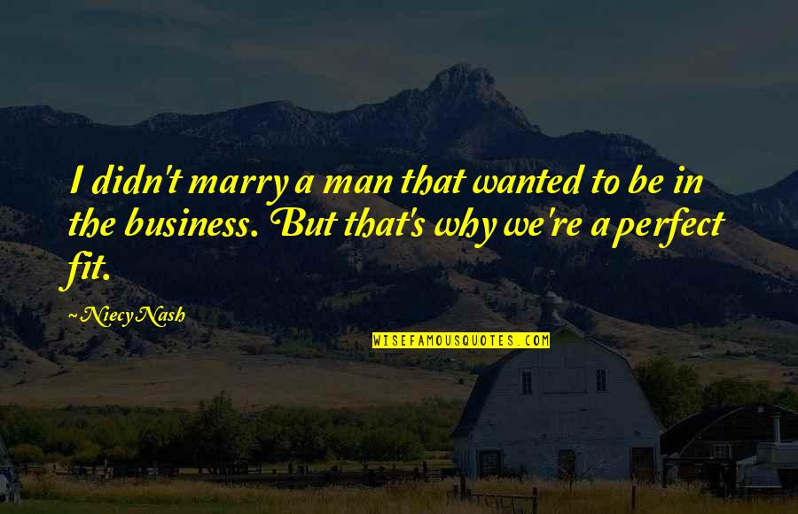 Be A Perfect Man Quotes By Niecy Nash: I didn't marry a man that wanted to