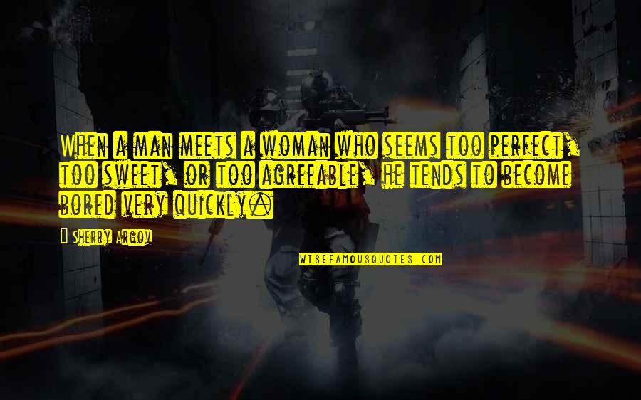 Be A Perfect Man Quotes By Sherry Argov: When a man meets a woman who seems