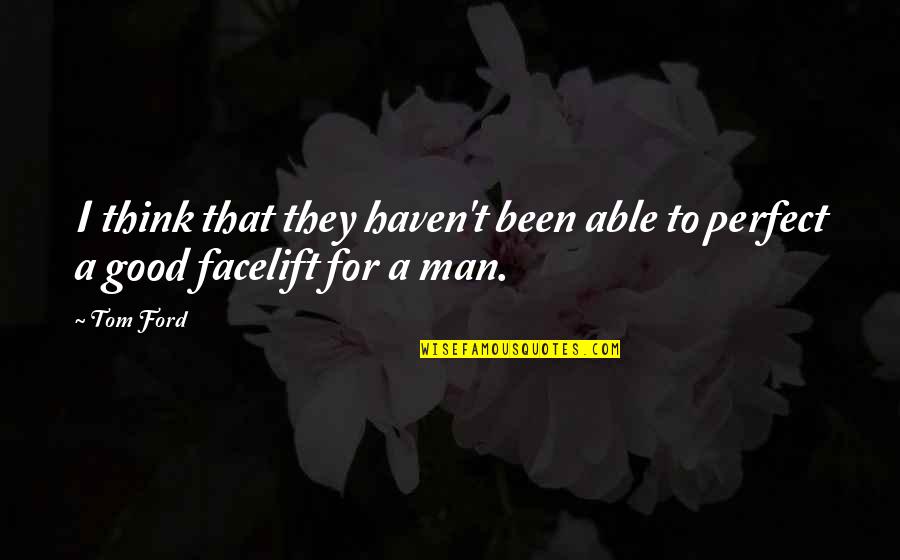 Be A Perfect Man Quotes By Tom Ford: I think that they haven't been able to