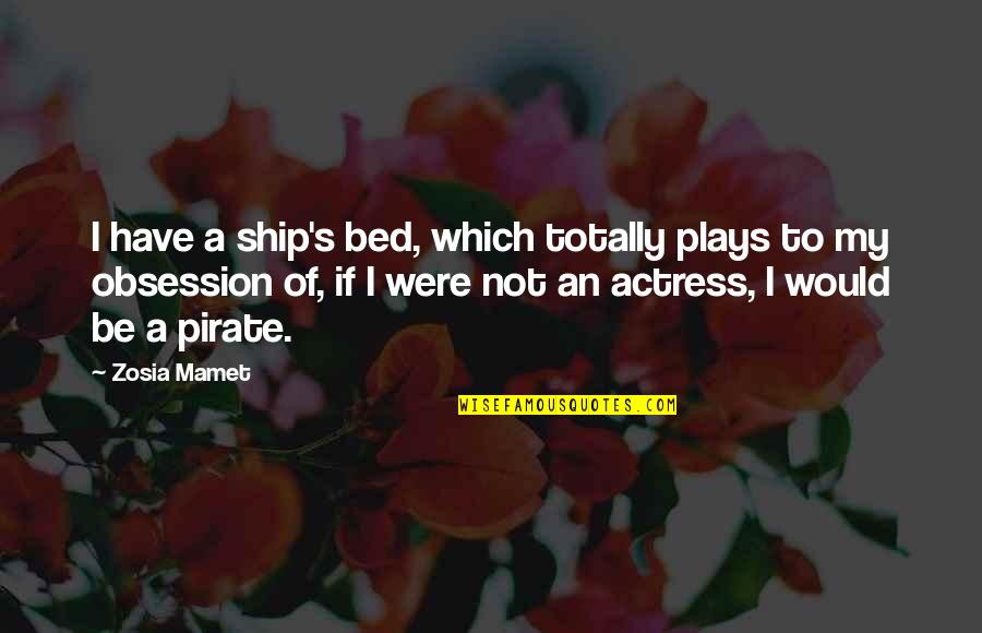 Be A Pirate Quotes By Zosia Mamet: I have a ship's bed, which totally plays