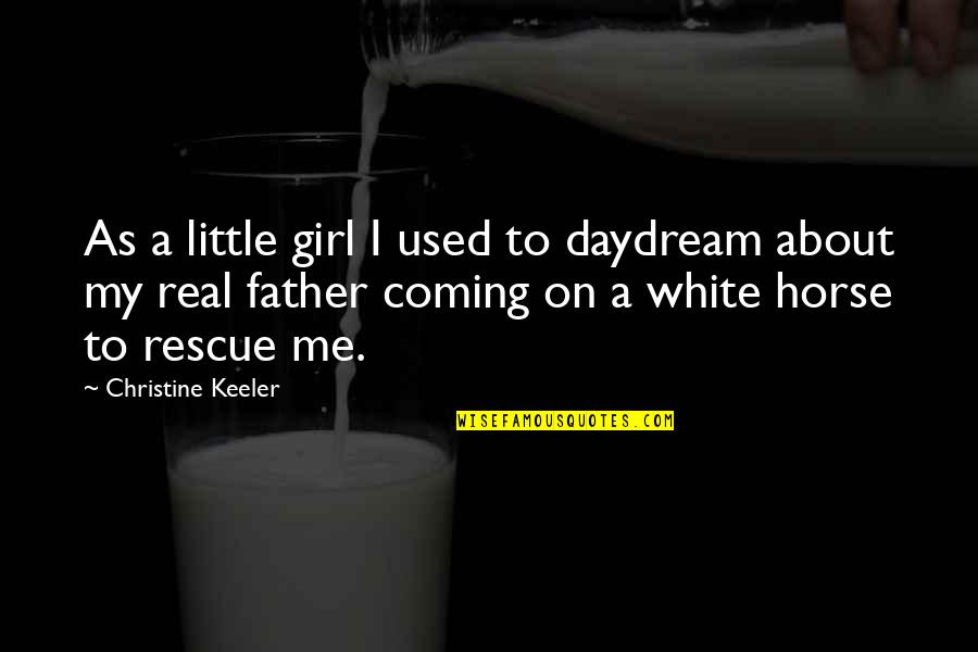 Be A Real Dad Quotes By Christine Keeler: As a little girl I used to daydream