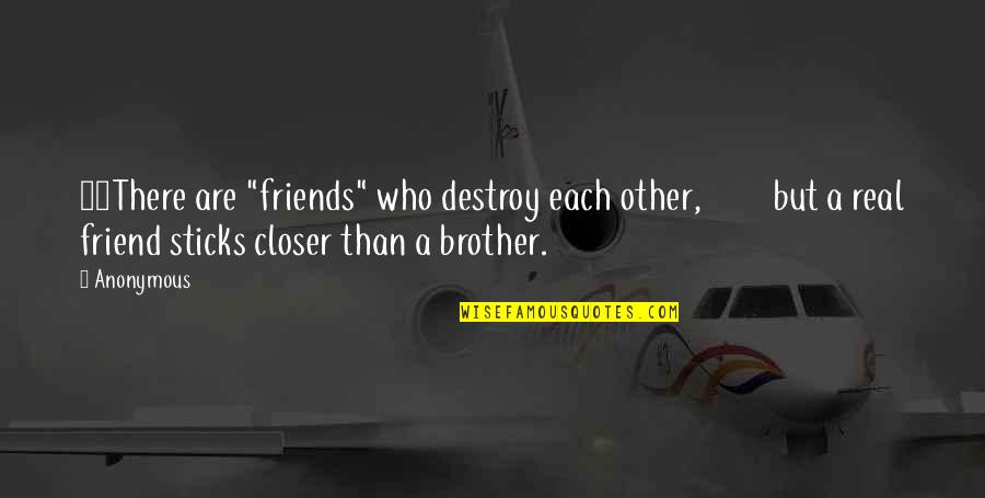 Be A Real Friend Quotes By Anonymous: 24There are "friends" who destroy each other, but