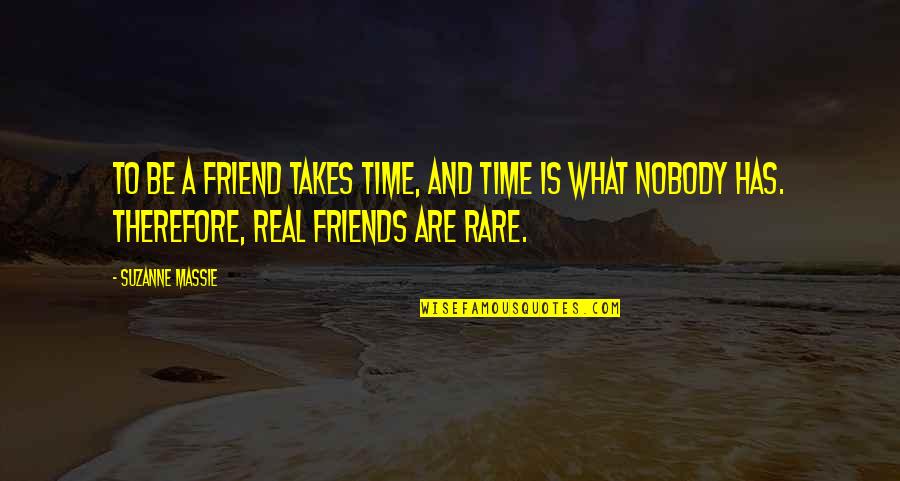 Be A Real Friend Quotes By Suzanne Massie: To be a friend takes time, and time