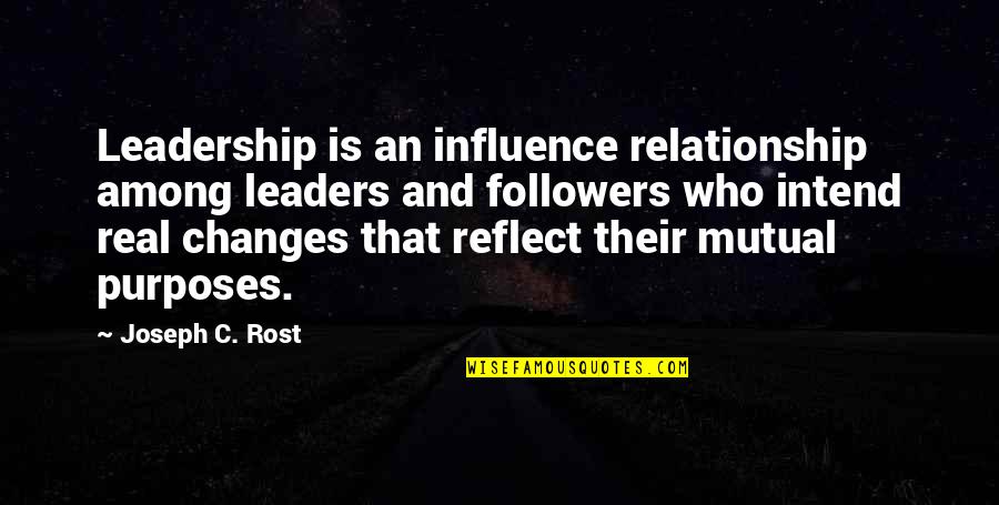Be A Real Leader Quotes By Joseph C. Rost: Leadership is an influence relationship among leaders and