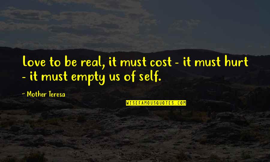 Be A Real Mother Quotes By Mother Teresa: Love to be real, it must cost -