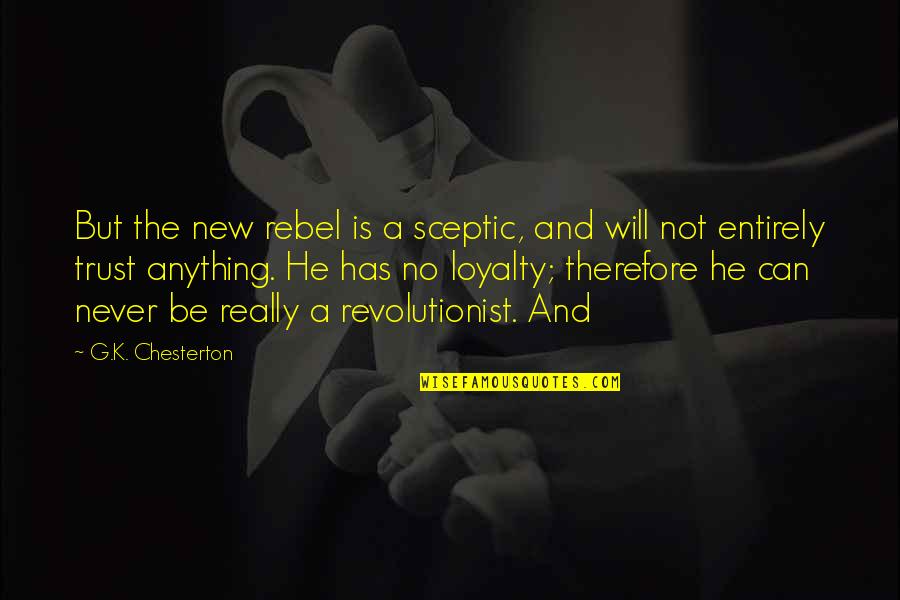 Be A Rebel Quotes By G.K. Chesterton: But the new rebel is a sceptic, and