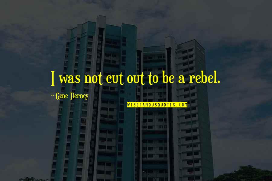 Be A Rebel Quotes By Gene Tierney: I was not cut out to be a