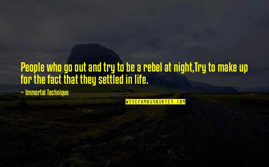 Be A Rebel Quotes By Immortal Technique: People who go out and try to be