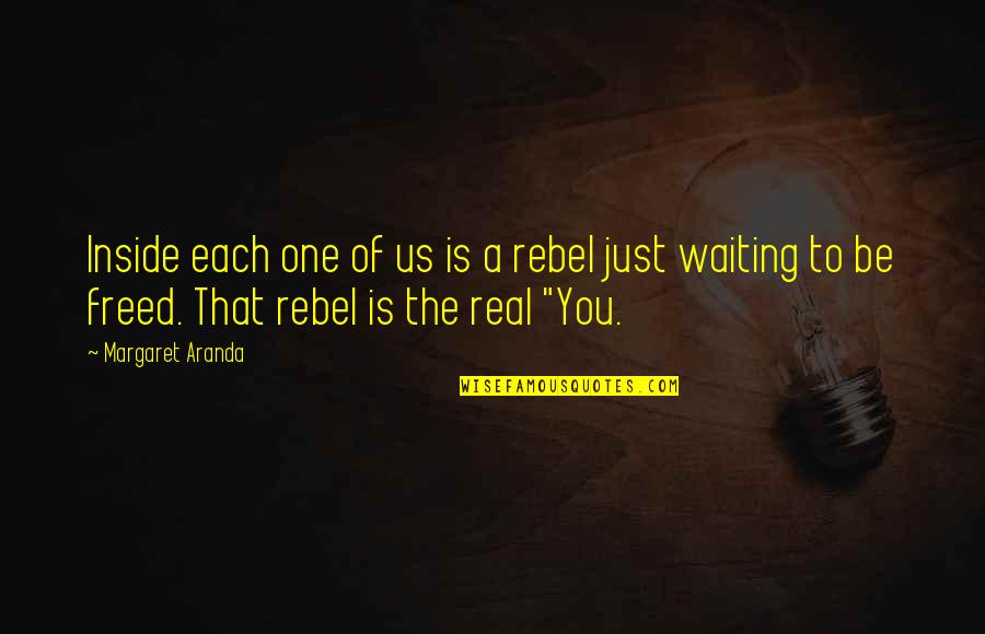 Be A Rebel Quotes By Margaret Aranda: Inside each one of us is a rebel