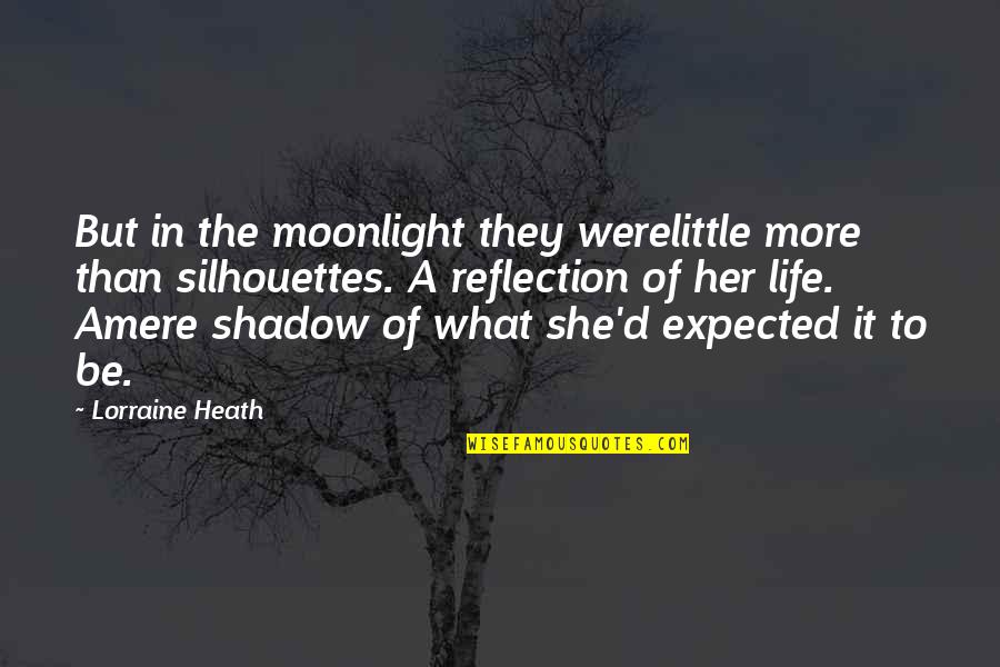 Be A Reflection Quotes By Lorraine Heath: But in the moonlight they werelittle more than