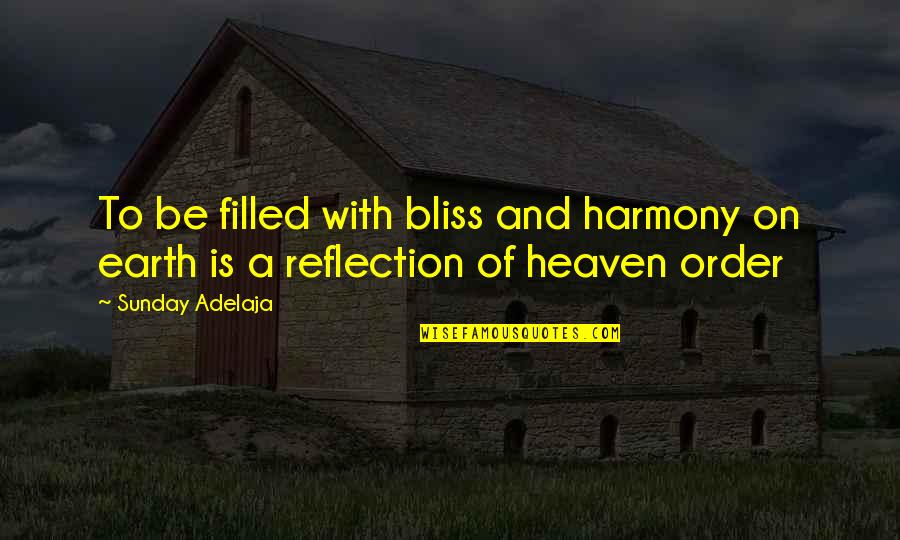 Be A Reflection Quotes By Sunday Adelaja: To be filled with bliss and harmony on