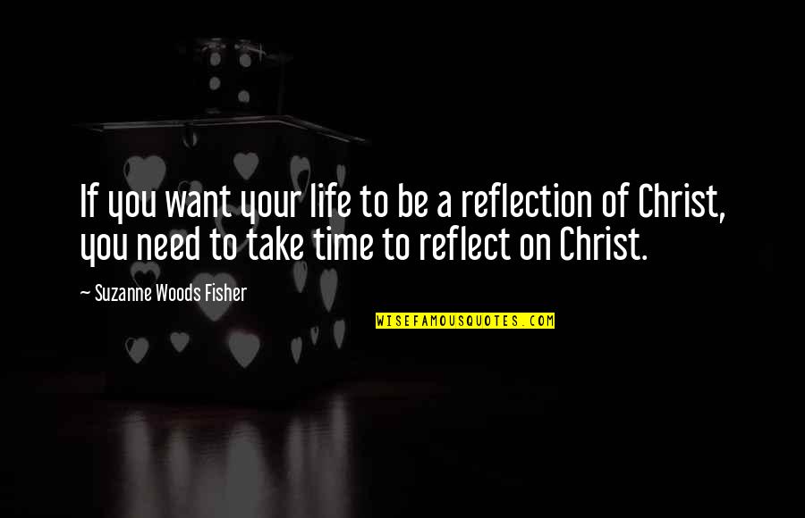 Be A Reflection Quotes By Suzanne Woods Fisher: If you want your life to be a