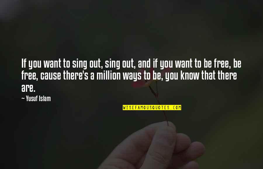 Be A Reflection Quotes By Yusuf Islam: If you want to sing out, sing out,