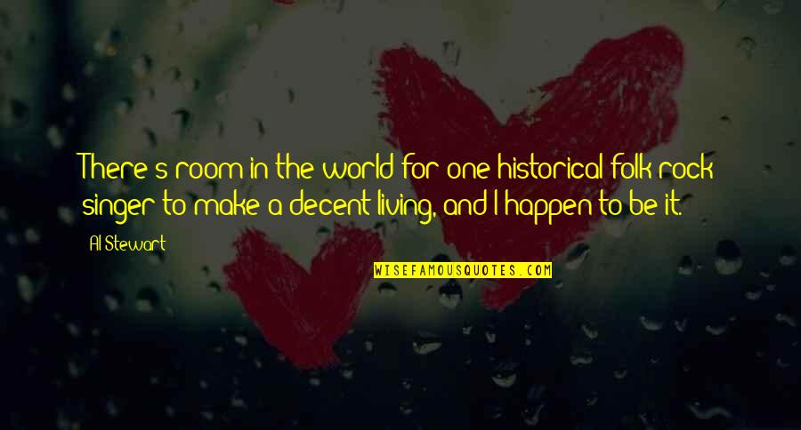 Be A Rock Quotes By Al Stewart: There's room in the world for one historical Be A Rock Quotes By Al Stewart: There's room in the world for one historical