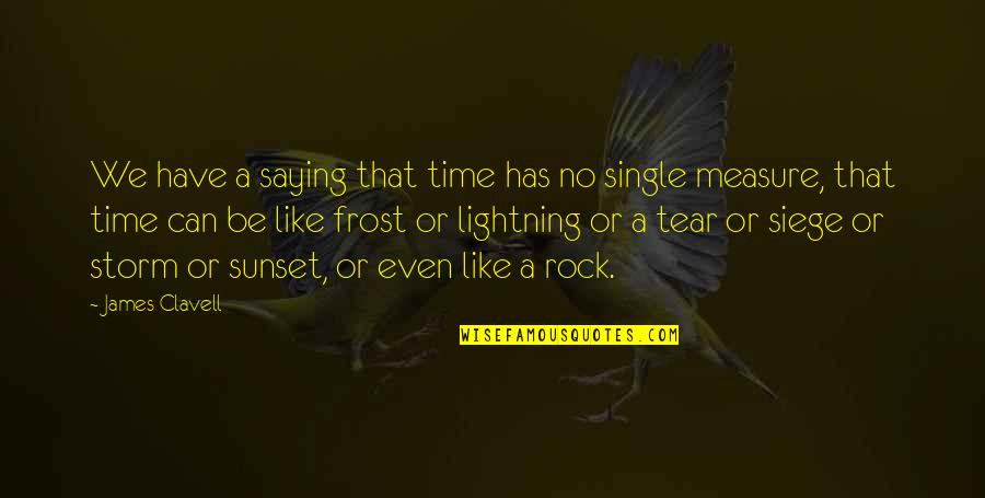 Be A Rock Quotes By James Clavell: We have a saying that time has no Be A Rock Quotes By James Clavell: We have a saying that time has no