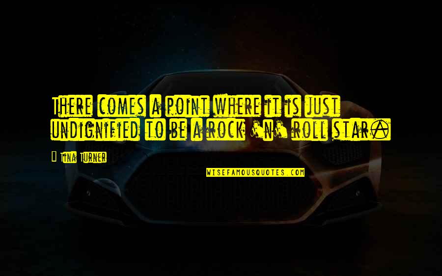 Be A Rock Quotes By Tina Turner: There comes a point where it is just