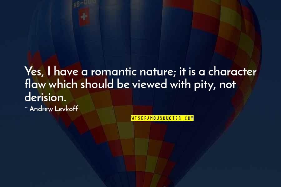 Be A Romantic Quotes By Andrew Levkoff: Yes, I have a romantic nature; it is Be A Romantic Quotes By Andrew Levkoff: Yes, I have a romantic nature; it is