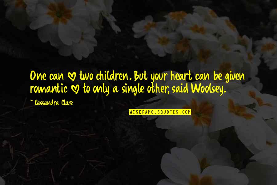 Be A Romantic Quotes By Cassandra Clare: One can love two children. But your heart Be A Romantic Quotes By Cassandra Clare: One can love two children. But your heart