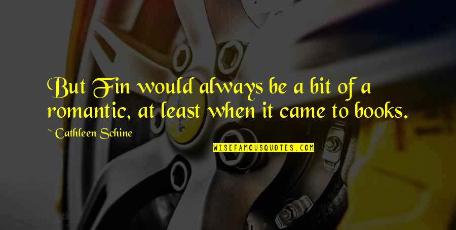 Be A Romantic Quotes By Cathleen Schine: But Fin would always be a bit of