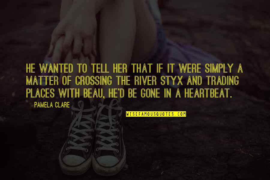 Be A Romantic Quotes By Pamela Clare: He wanted to tell her that if it Be A Romantic Quotes By Pamela Clare: He wanted to tell her that if it