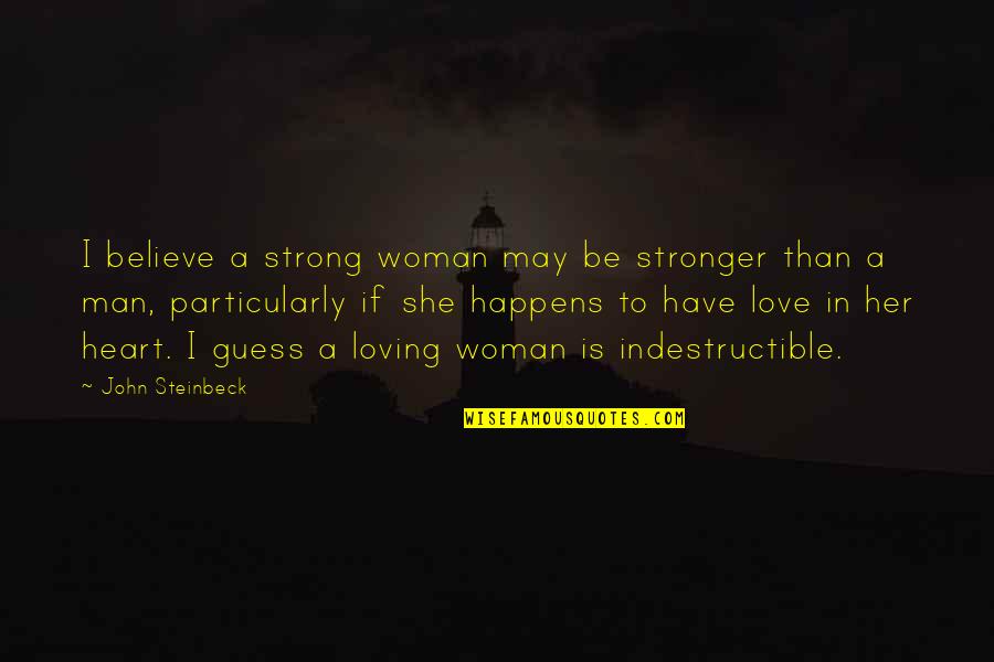 Be A Strong Man Quotes By John Steinbeck: I believe a strong woman may be stronger Be A Strong Man Quotes By John Steinbeck: I believe a strong woman may be stronger