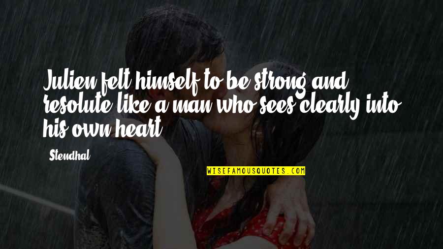 Be A Strong Man Quotes By Stendhal: Julien felt himself to be strong and resolute Be A Strong Man Quotes By Stendhal: Julien felt himself to be strong and resolute