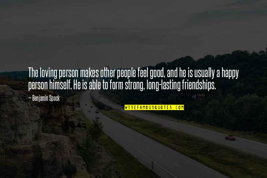 Be A Strong Person Quotes By Benjamin Spock: The loving person makes other people feel good,