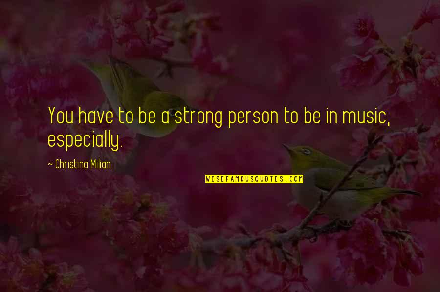Be A Strong Person Quotes By Christina Milian: You have to be a strong person to