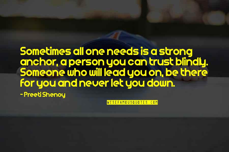 Be A Strong Person Quotes By Preeti Shenoy: Sometimes all one needs is a strong anchor,