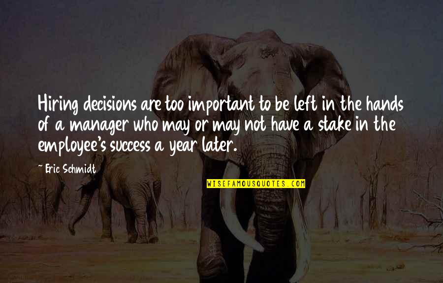 Be A Success Quotes By Eric Schmidt: Hiring decisions are too important to be left Be A Success Quotes By Eric Schmidt: Hiring decisions are too important to be left