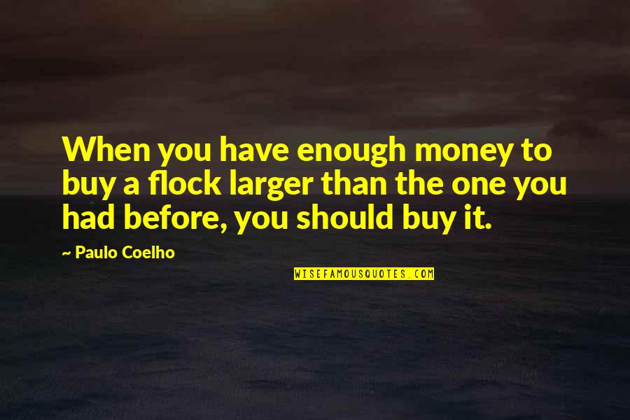 Be A Wolf Be A Lion Quote Quotes By Paulo Coelho: When you have enough money to buy a Be A Wolf Be A Lion Quote Quotes By Paulo Coelho: When you have enough money to buy a