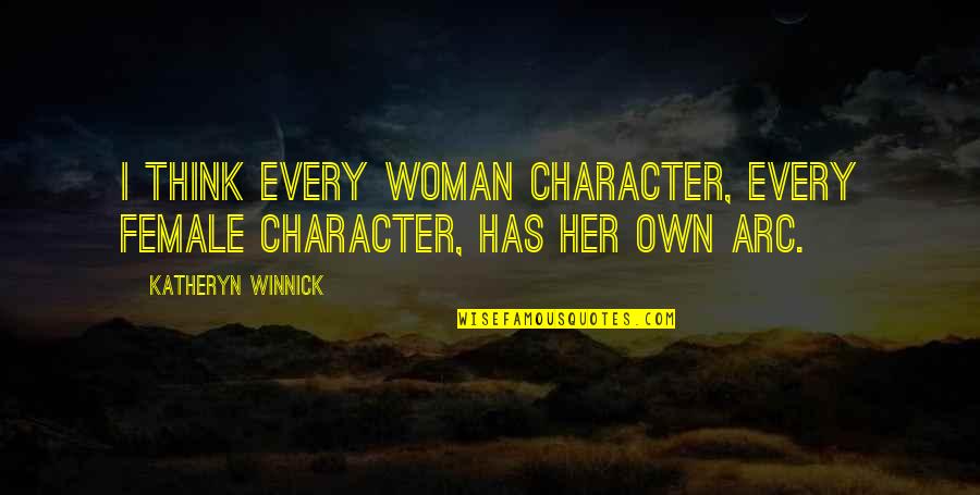 Be A Woman Of Character Quotes By Katheryn Winnick: I think every woman character, every female character,