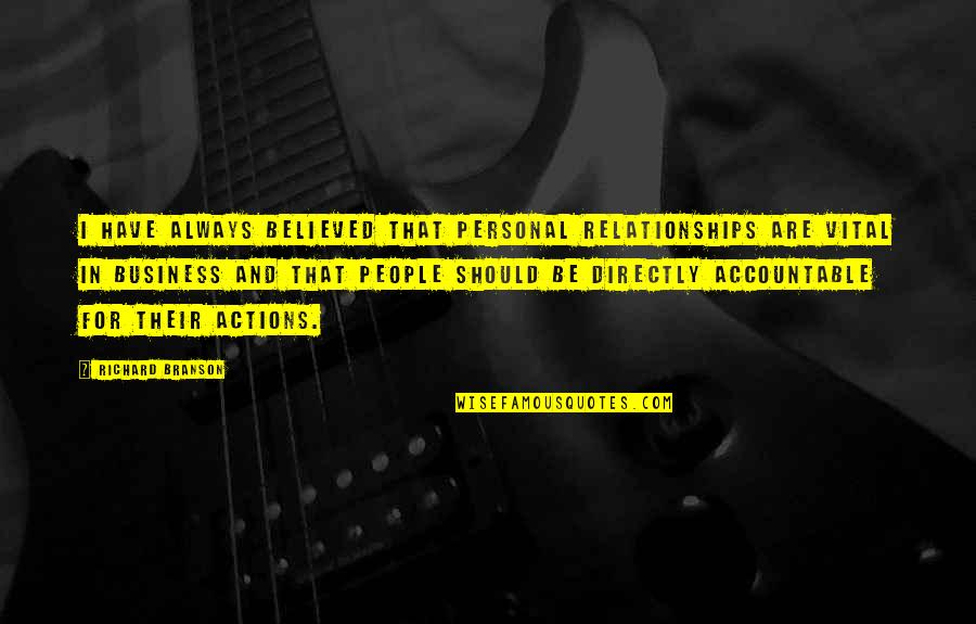 Be Accountable For Your Actions Quotes By Richard Branson: I have always believed that personal relationships are
