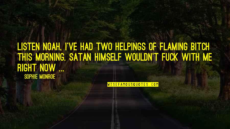 Be Aggressive Passive Aggressive Movie Quote Quotes By Sophie Monroe: Listen Noah, I've had two helpings of flaming