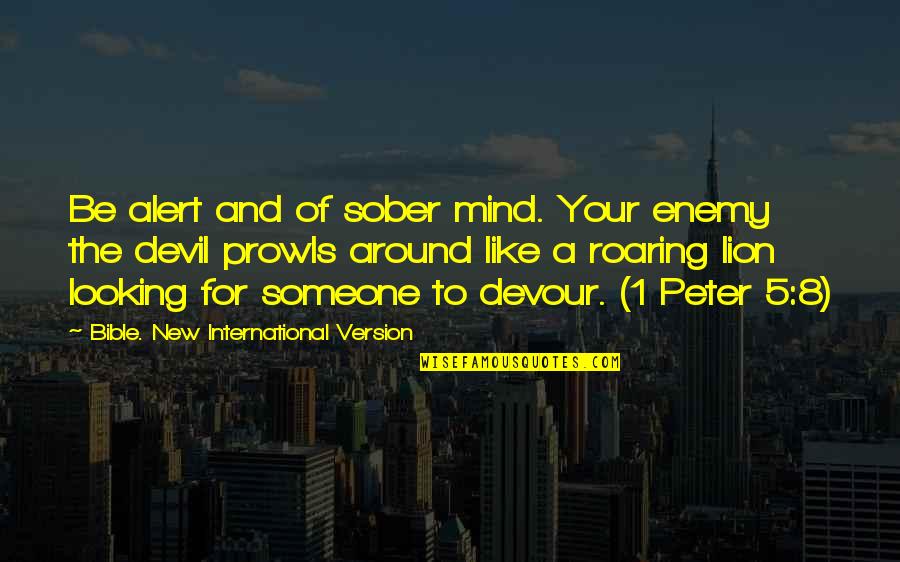 Be Alert Quotes By Bible. New International Version: Be alert and of sober mind. Your enemy