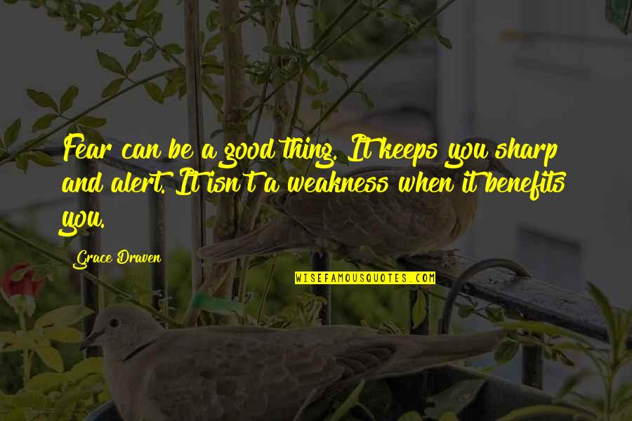 Be Alert Quotes By Grace Draven: Fear can be a good thing. It keeps