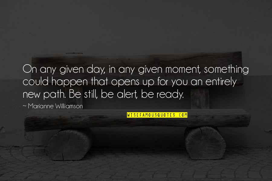 Be Alert Quotes By Marianne Williamson: On any given day, in any given moment,
